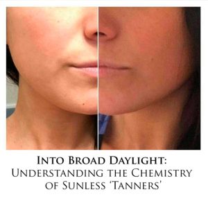 Into Broad Daylight: Understanding the Chemistry of Sunless ‘Tanners’ Jennifer Wong, RPA-C with Advanced Dermatology PC, Offers Safety Tips on Getting a Sunless Glow